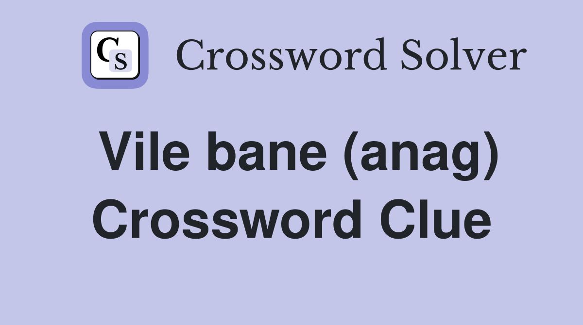 Vile bane (anag) Crossword Clue