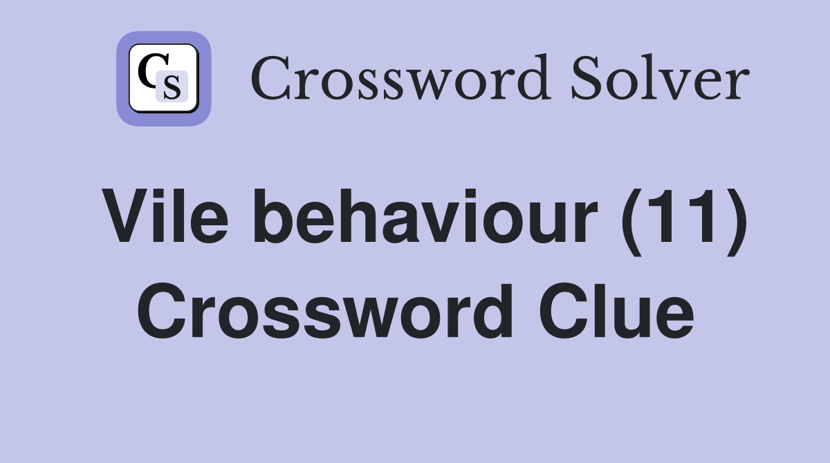 Vile behaviour (11) Crossword Clue