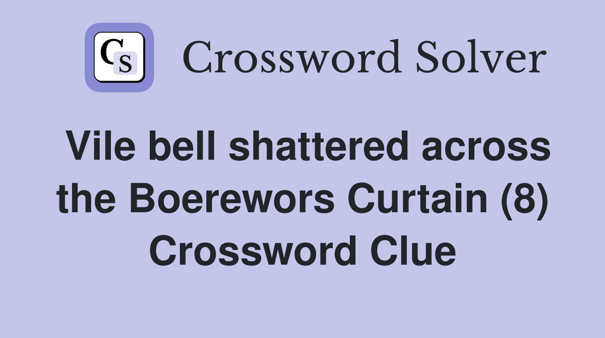 Vile bell shattered across the Boerewors Curtain (8) Crossword Clue