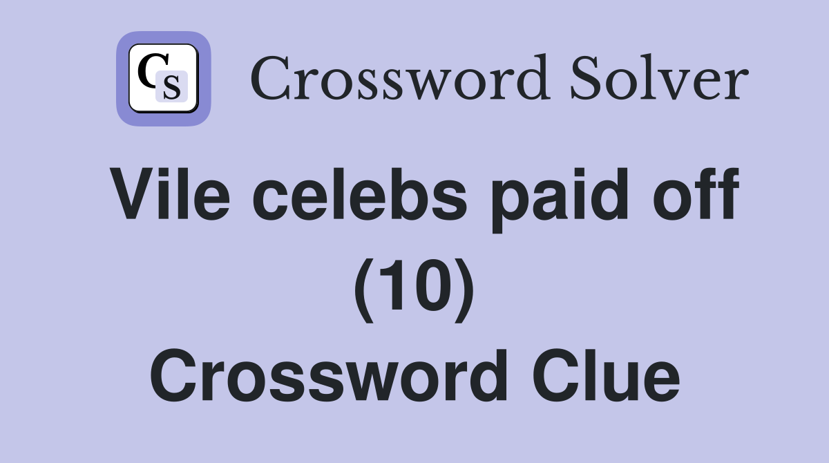 Vile celebs paid off (10) Crossword Clue