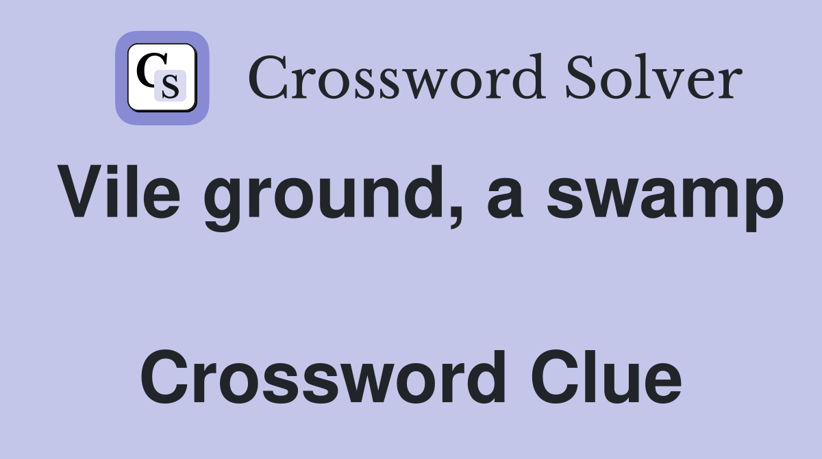 Vile ground, a swamp  Crossword Clue