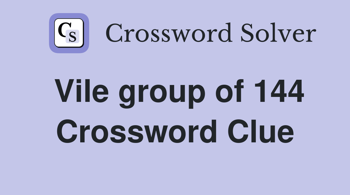 Vile group of 144 Crossword Clue