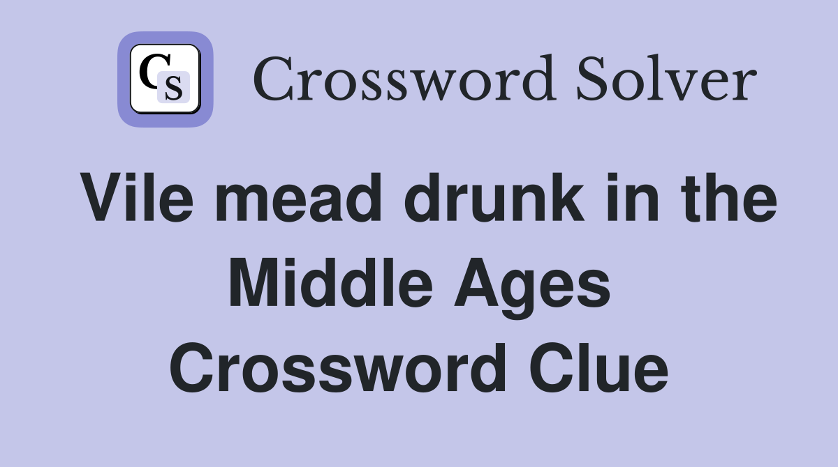 Vile mead drunk in the Middle Ages Crossword Clue
