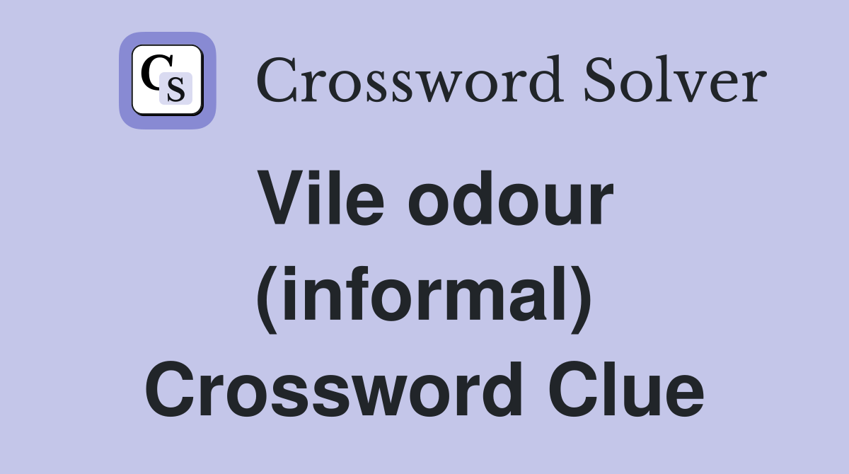 Vile odour (informal) Crossword Clue