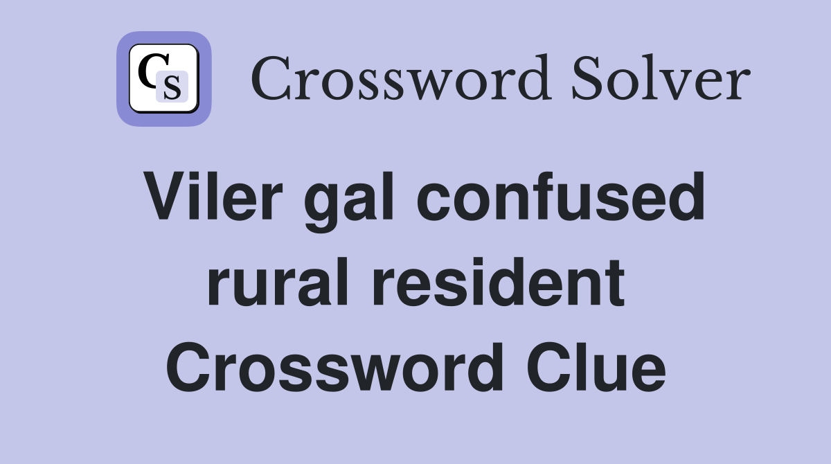 Viler gal confused rural resident Crossword Clue
