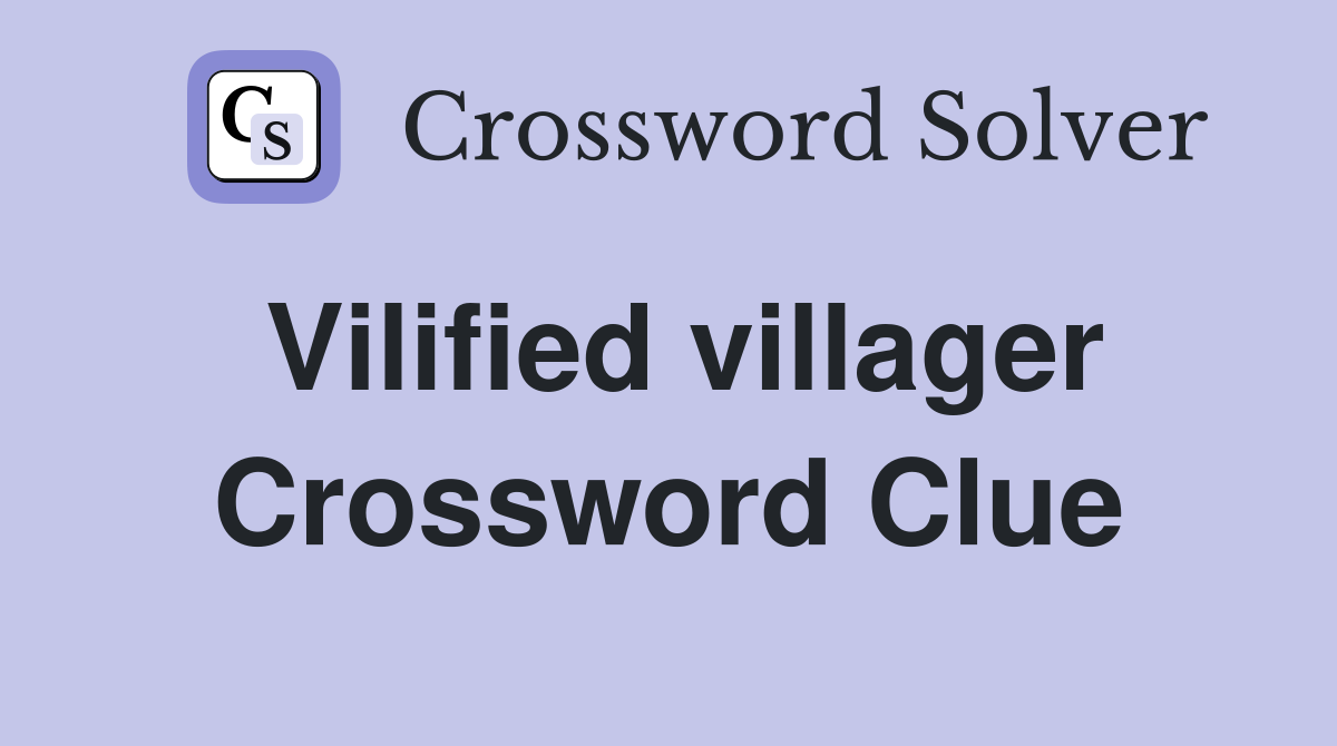 Vilified villager Crossword Clue