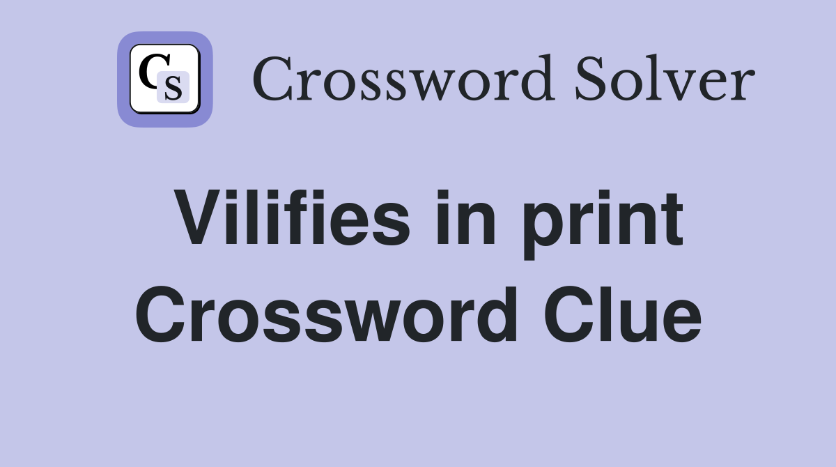 Vilifies in print Crossword Clue