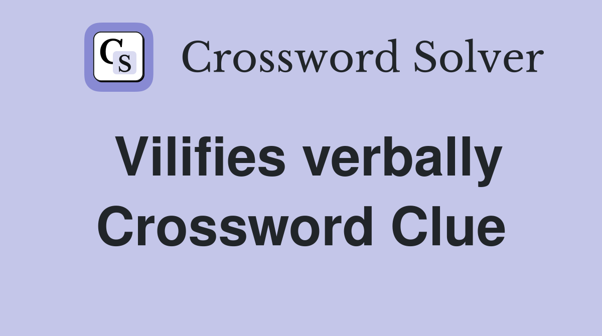 Vilifies verbally Crossword Clue
