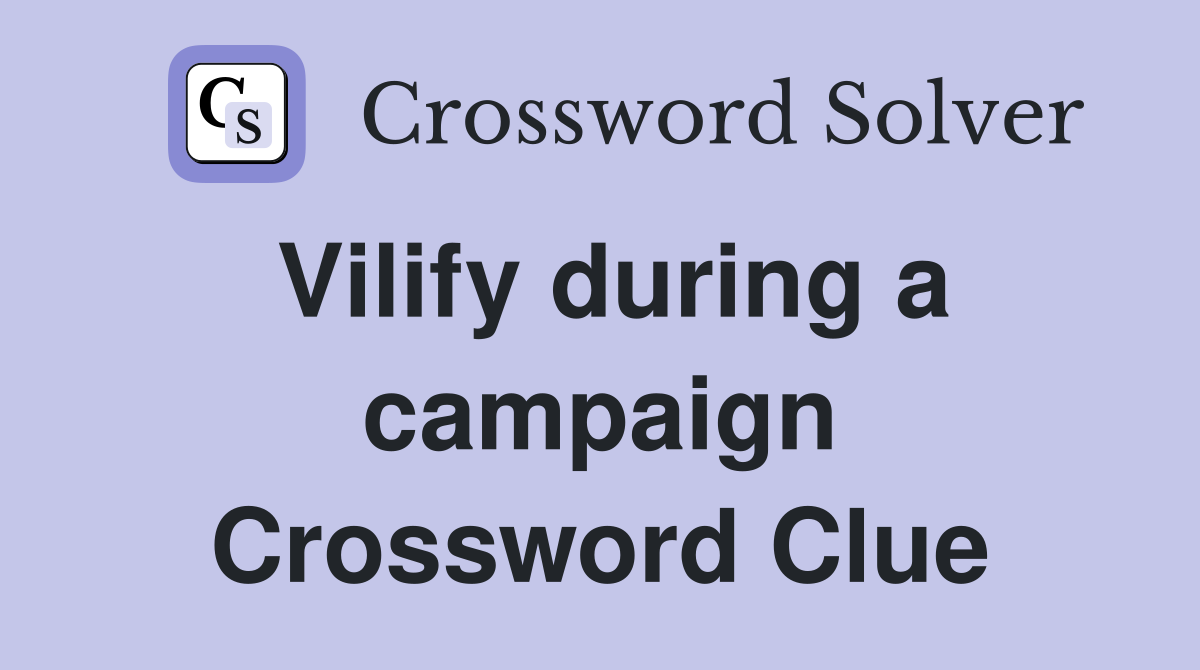 Vilify during a campaign Crossword Clue