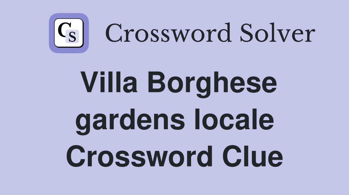 Villa Borghese gardens locale Crossword Clue