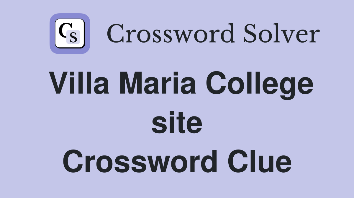 Villa Maria College site Crossword Clue