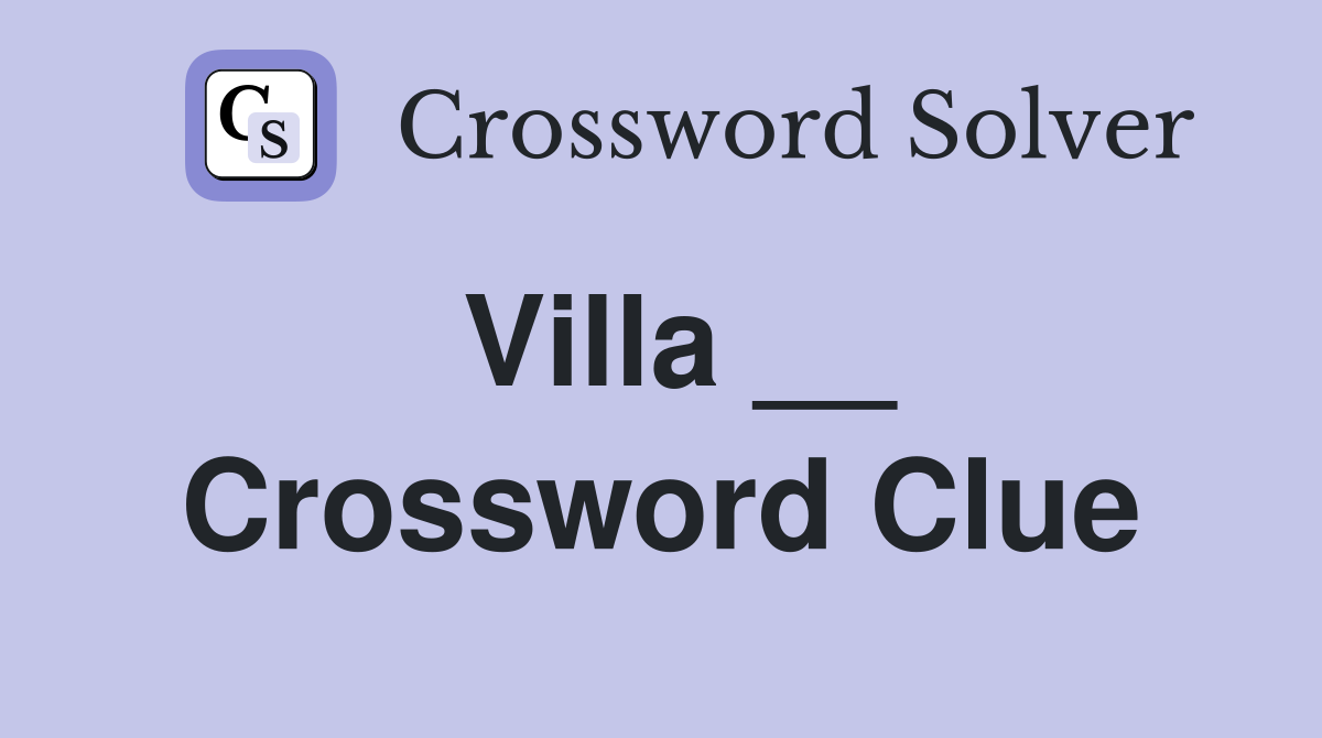 Villa __ Crossword Clue