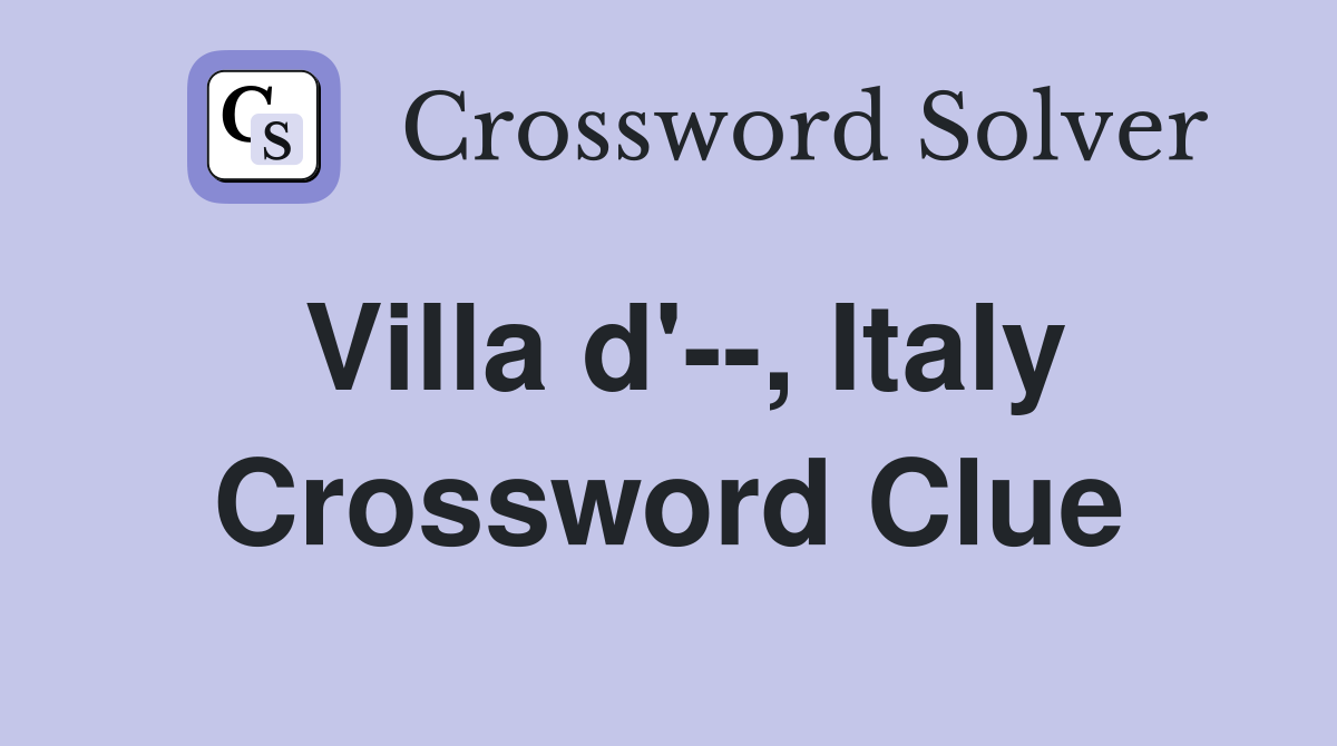 Villa d'--, Italy Crossword Clue