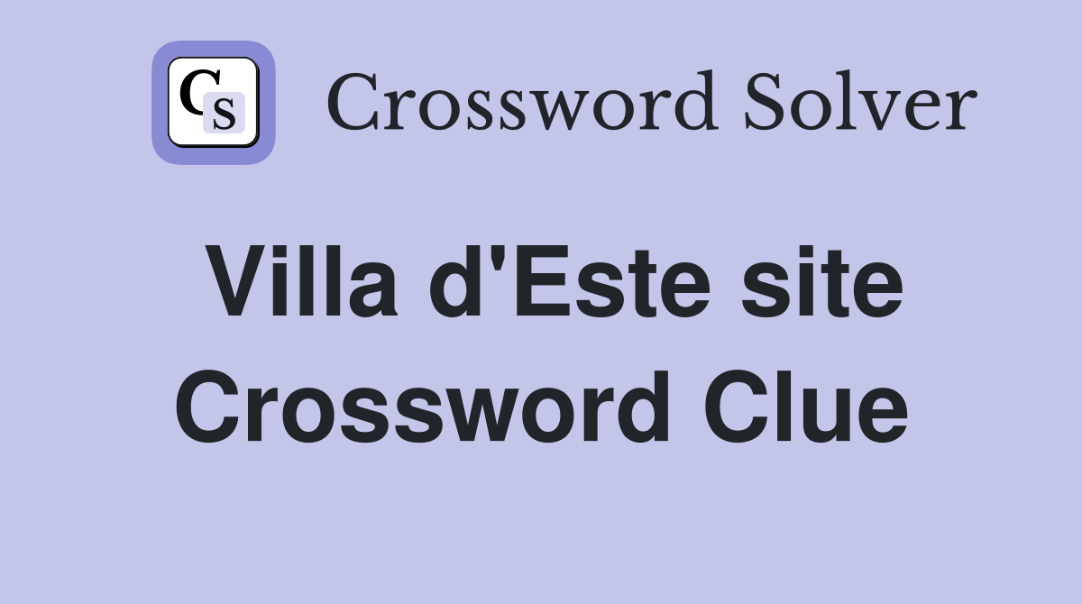 Villa d'Este site Crossword Clue
