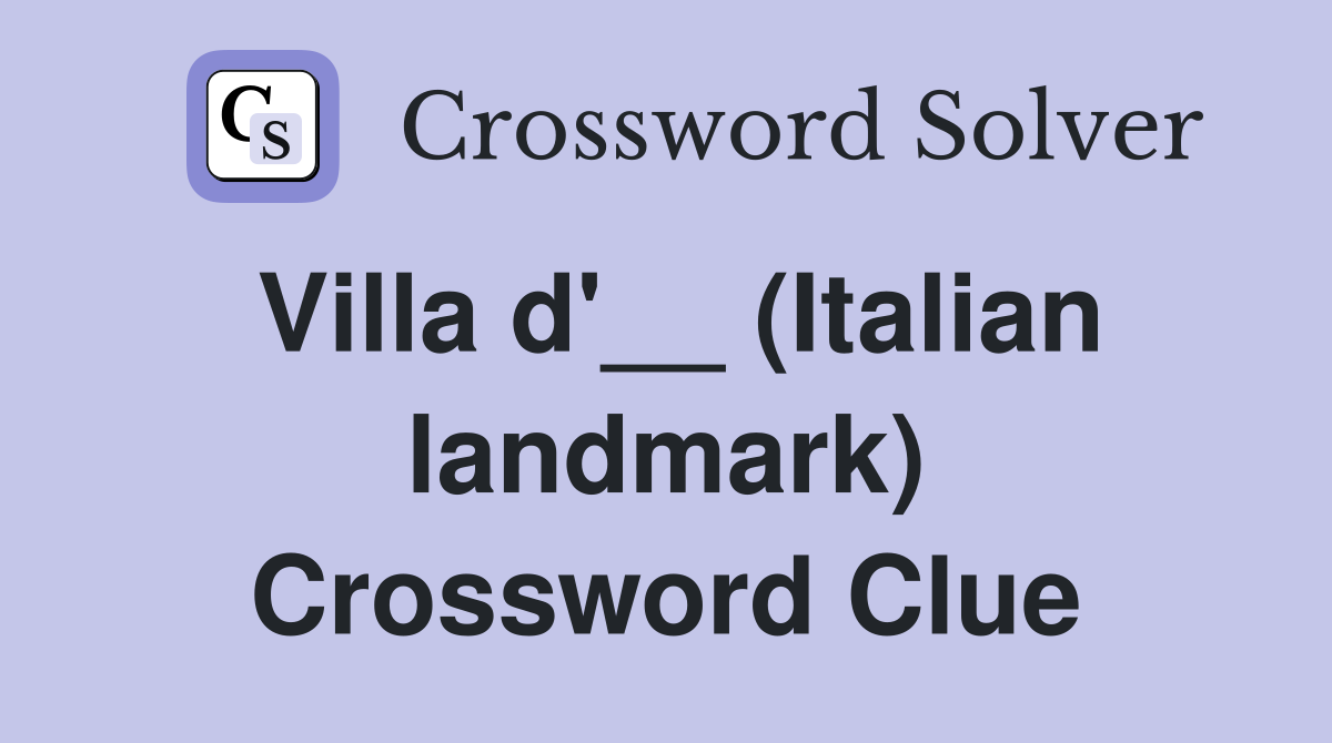 Villa d'__ (Italian landmark) Crossword Clue