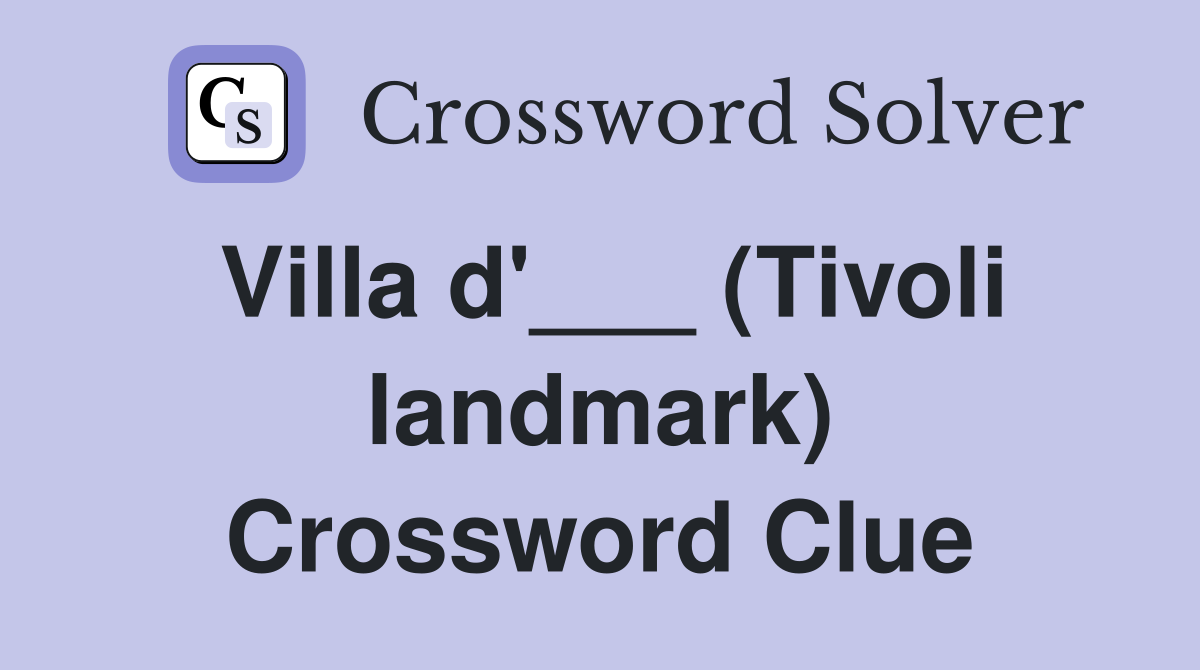 Villa d'___ (Tivoli landmark) Crossword Clue