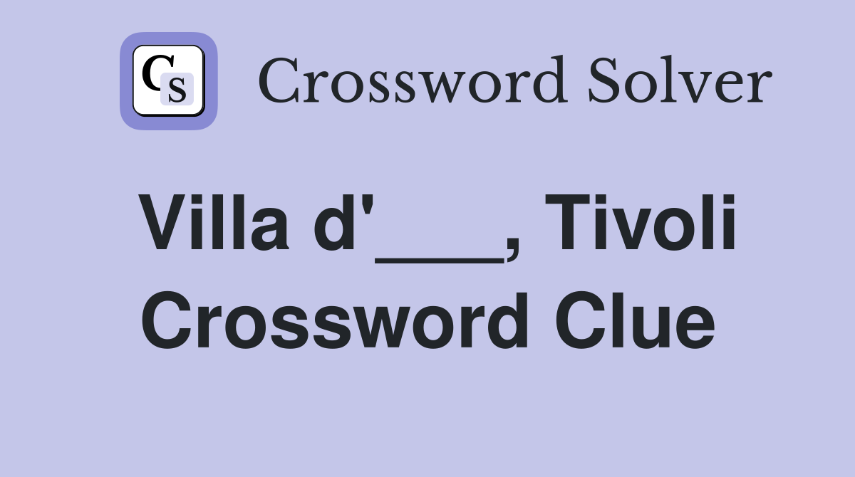 Villa d'___, Tivoli Crossword Clue