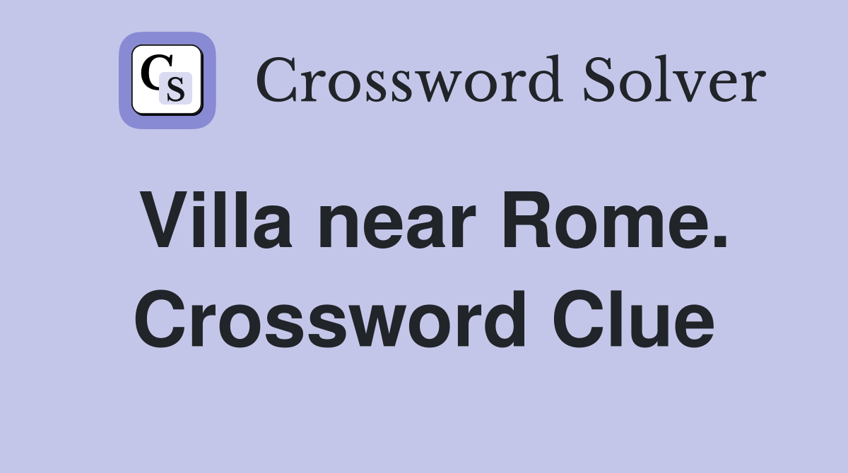 Villa near Rome. Crossword Clue