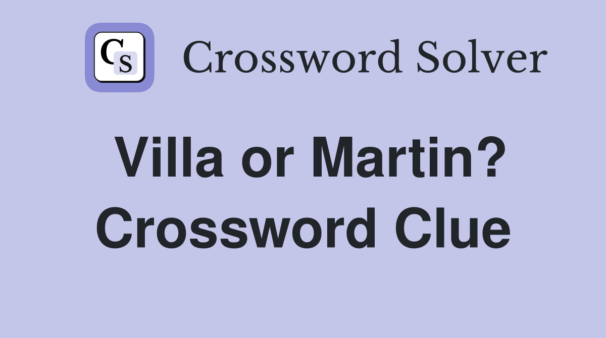 Villa or Martin? Crossword Clue