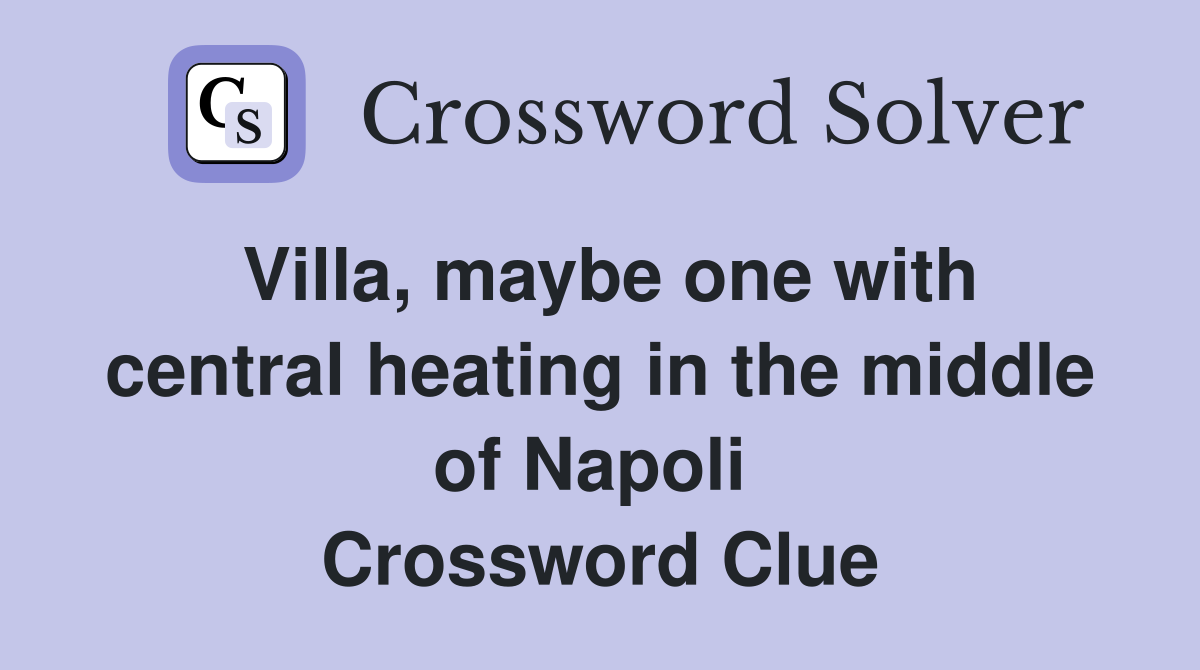 Villa, maybe one with central heating in the middle of Napoli  Crossword Clue