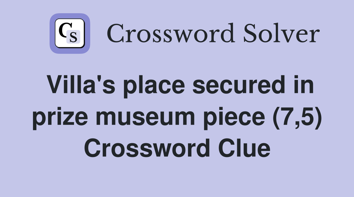 Villa's place secured in prize museum piece (7,5) Crossword Clue