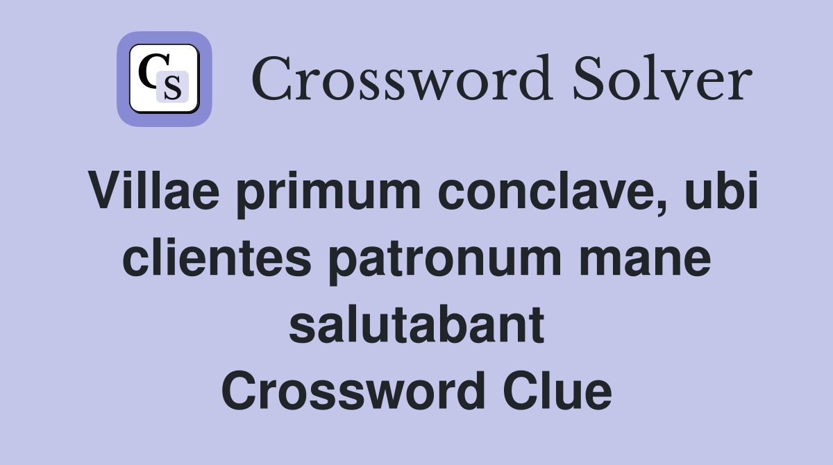 Villae primum conclave, ubi clientes patronum mane salutabant Crossword Clue