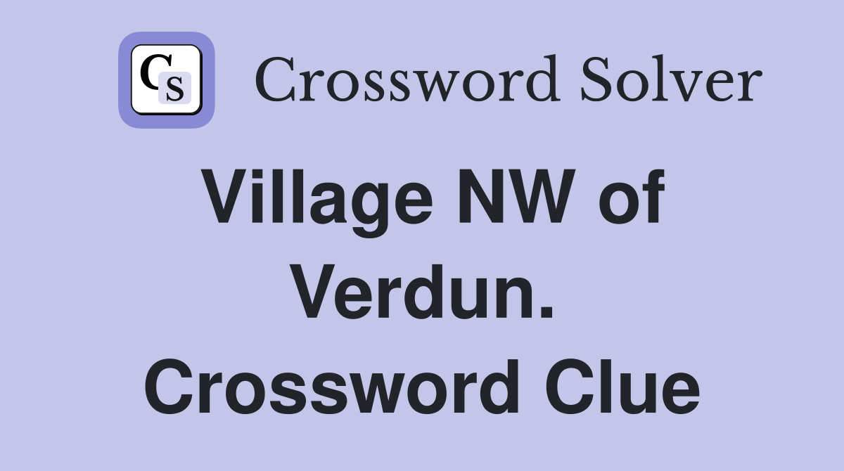 Village NW of Verdun. Crossword Clue