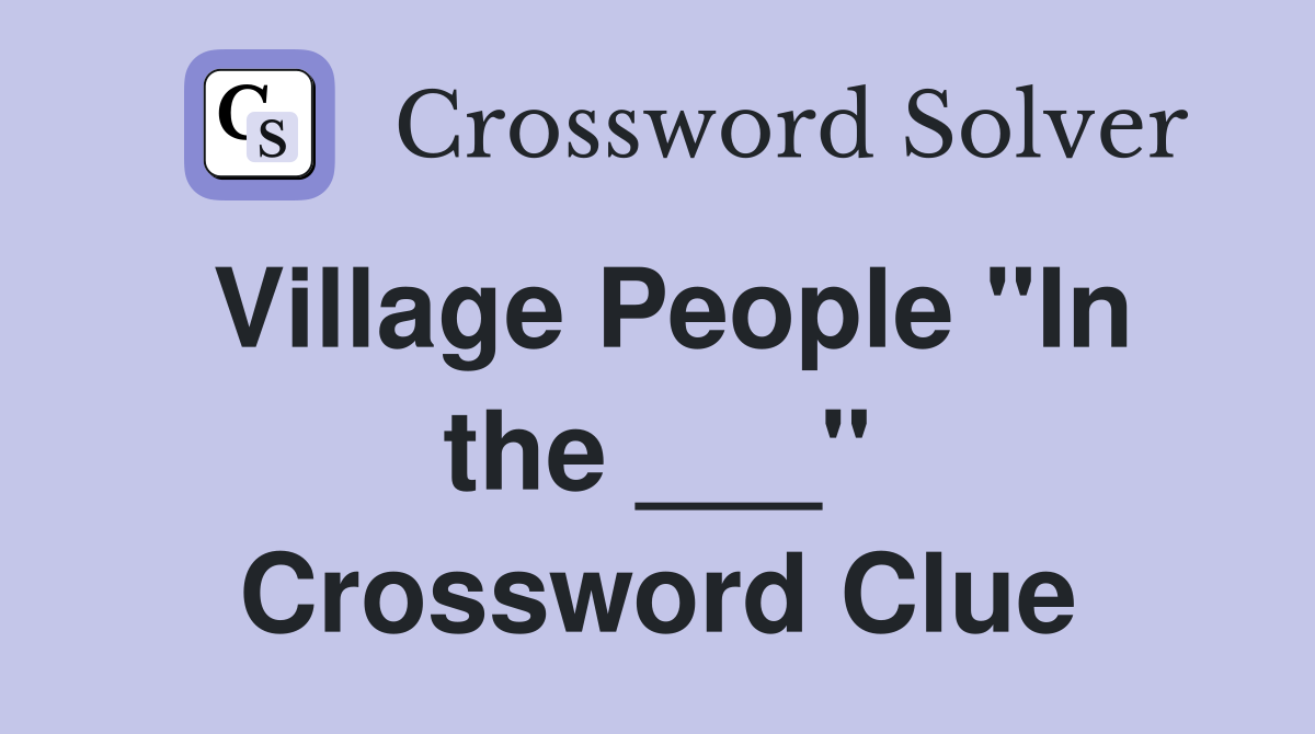 Village People "In the ___" Crossword Clue
