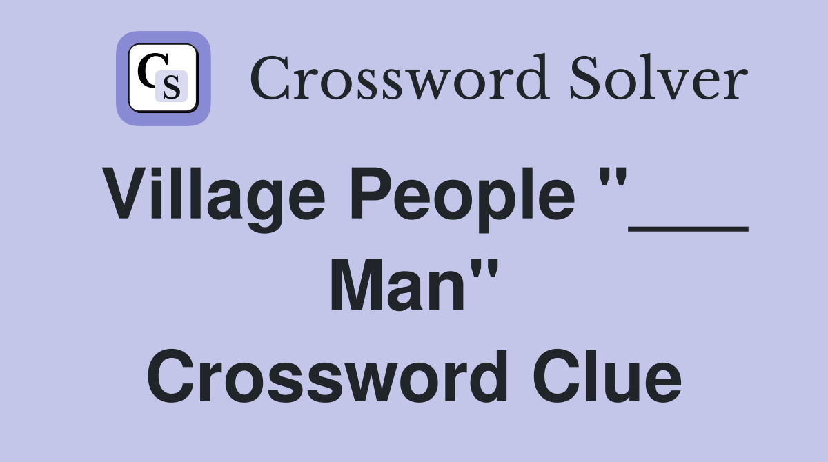 Village People "___ Man" Crossword Clue
