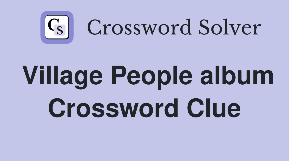Village People album Crossword Clue