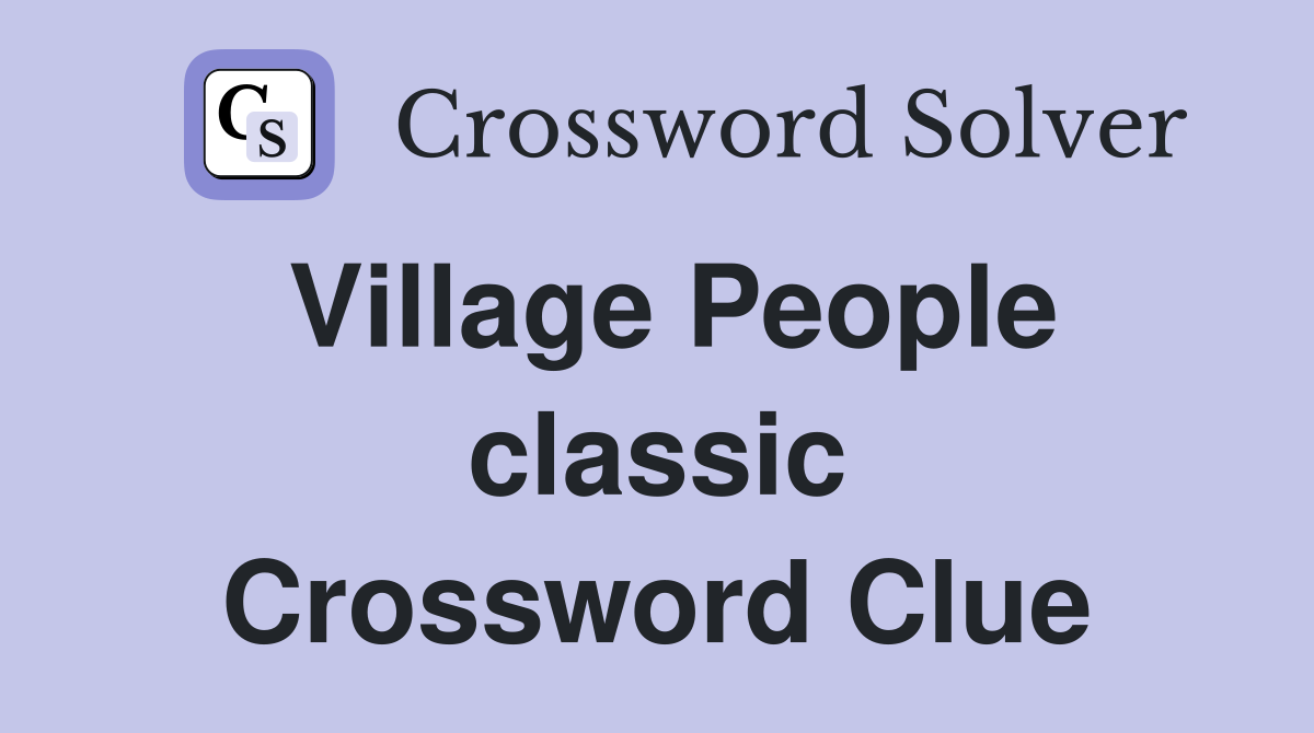 Village People classic Crossword Clue