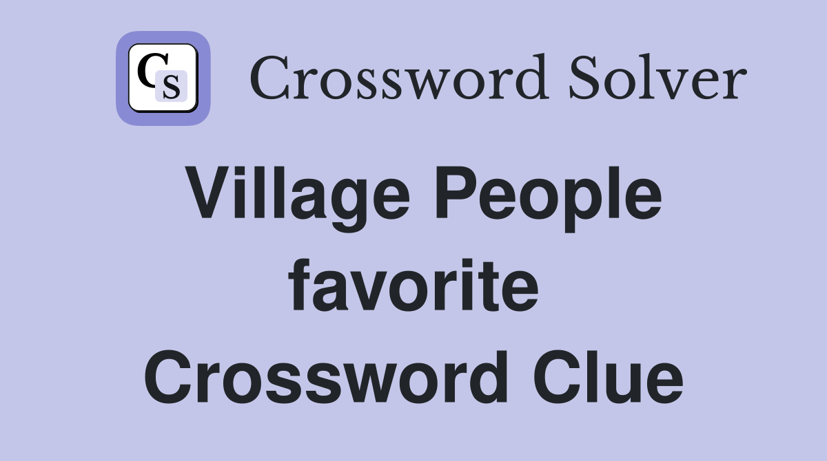 Village People favorite Crossword Clue