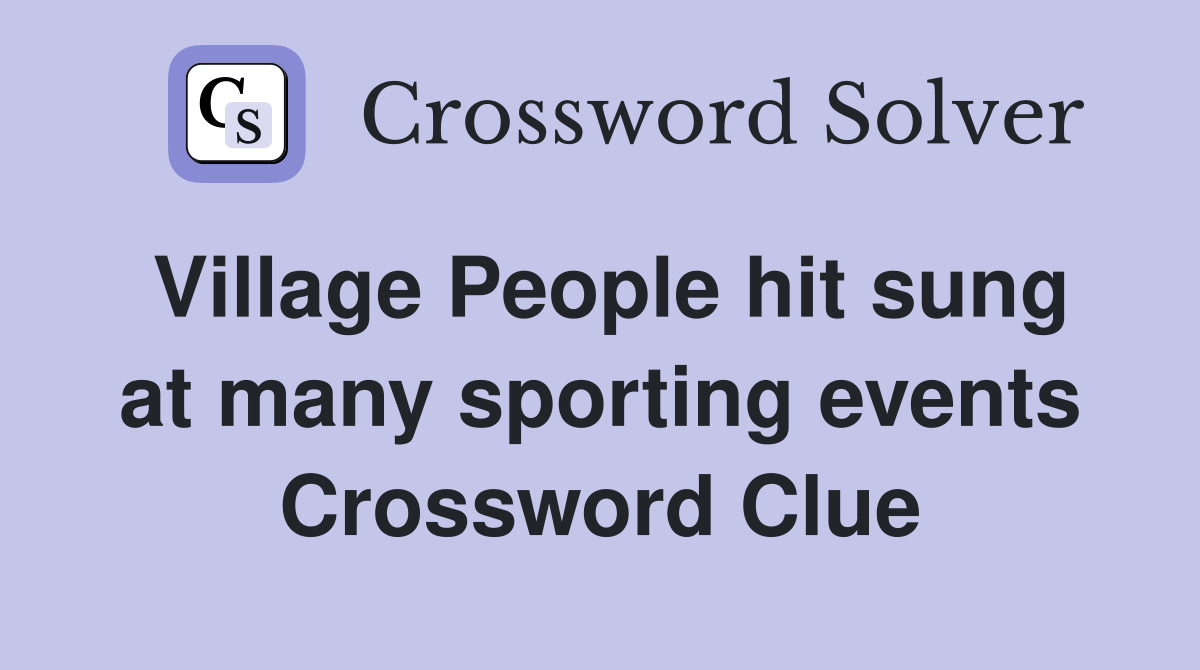 Village People hit sung at many sporting events Crossword Clue