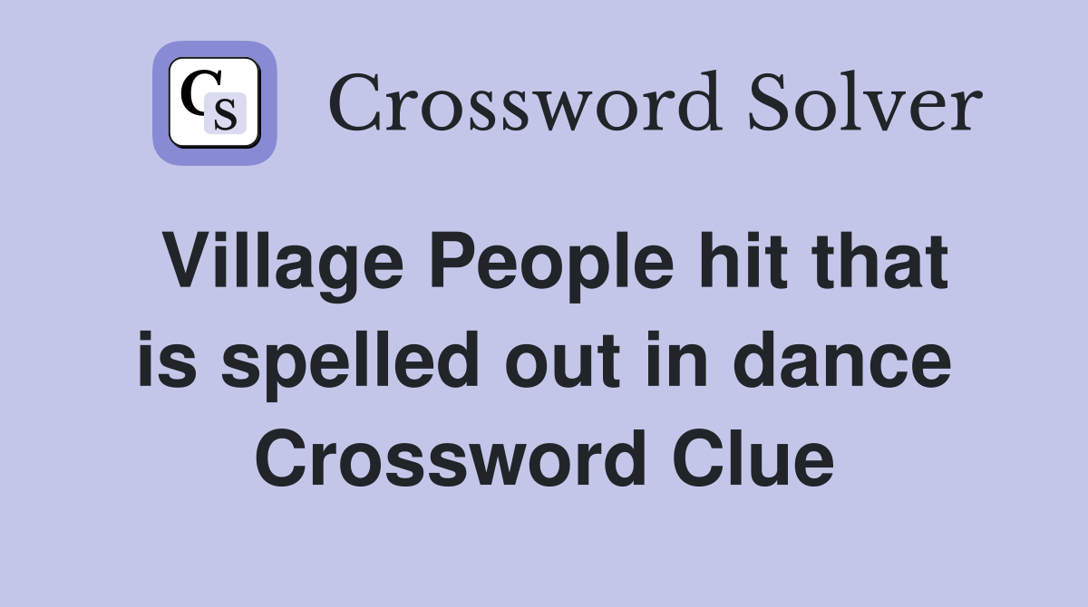 Village People hit that is spelled out in dance Crossword Clue