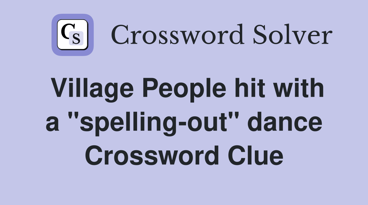 Village People hit with a "spelling-out" dance Crossword Clue