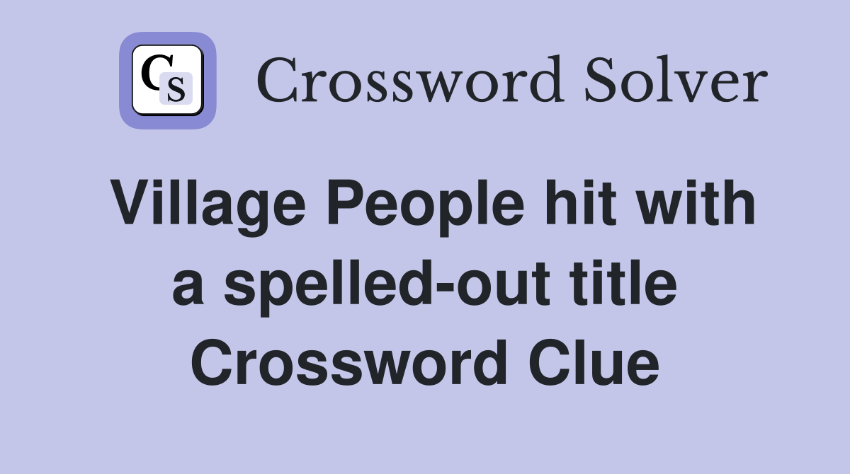 Village People hit with a spelled-out title Crossword Clue