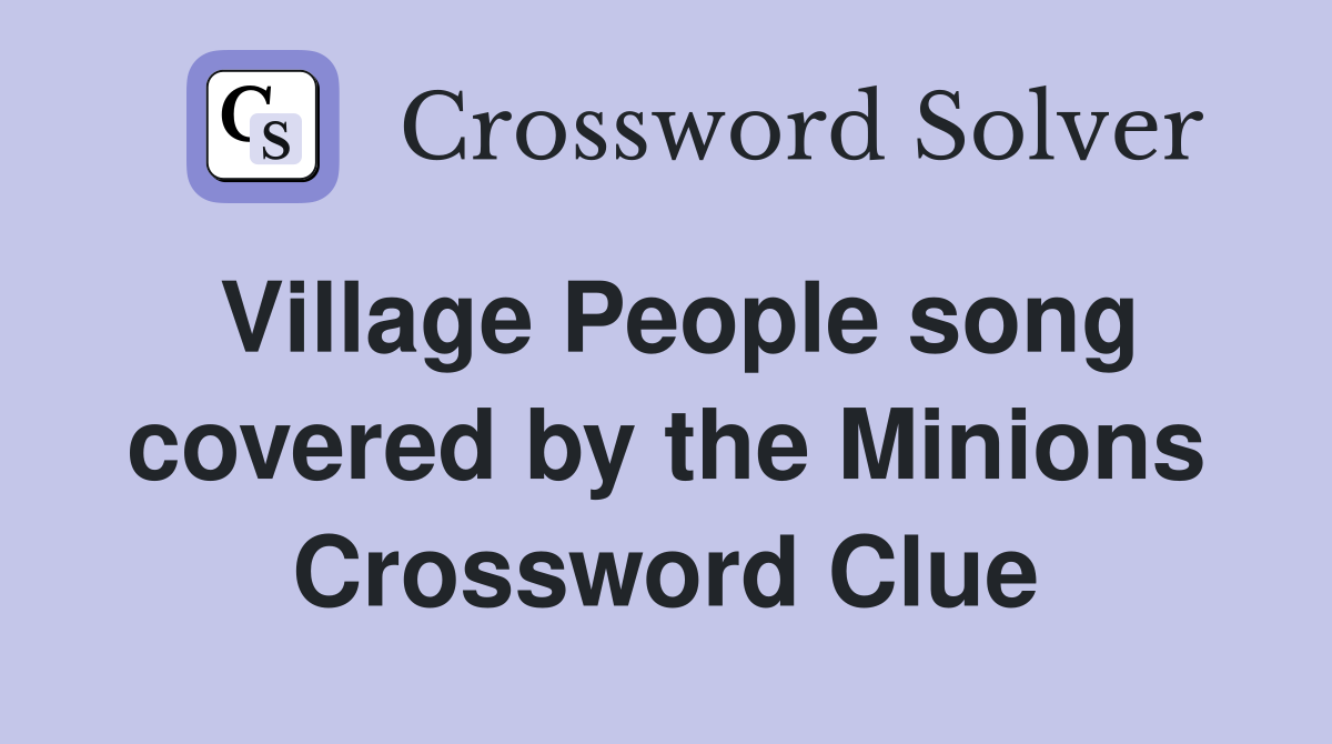 Village People song covered by the Minions Crossword Clue