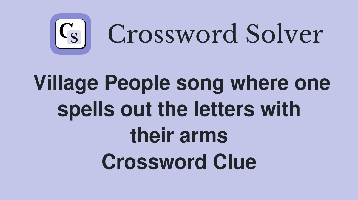 Village People song where one spells out the letters with their arms Crossword Clue