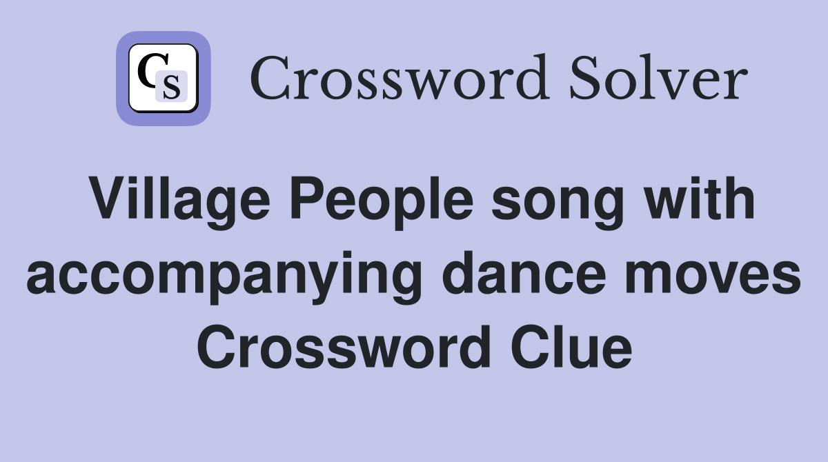 Village People song with accompanying dance moves Crossword Clue
