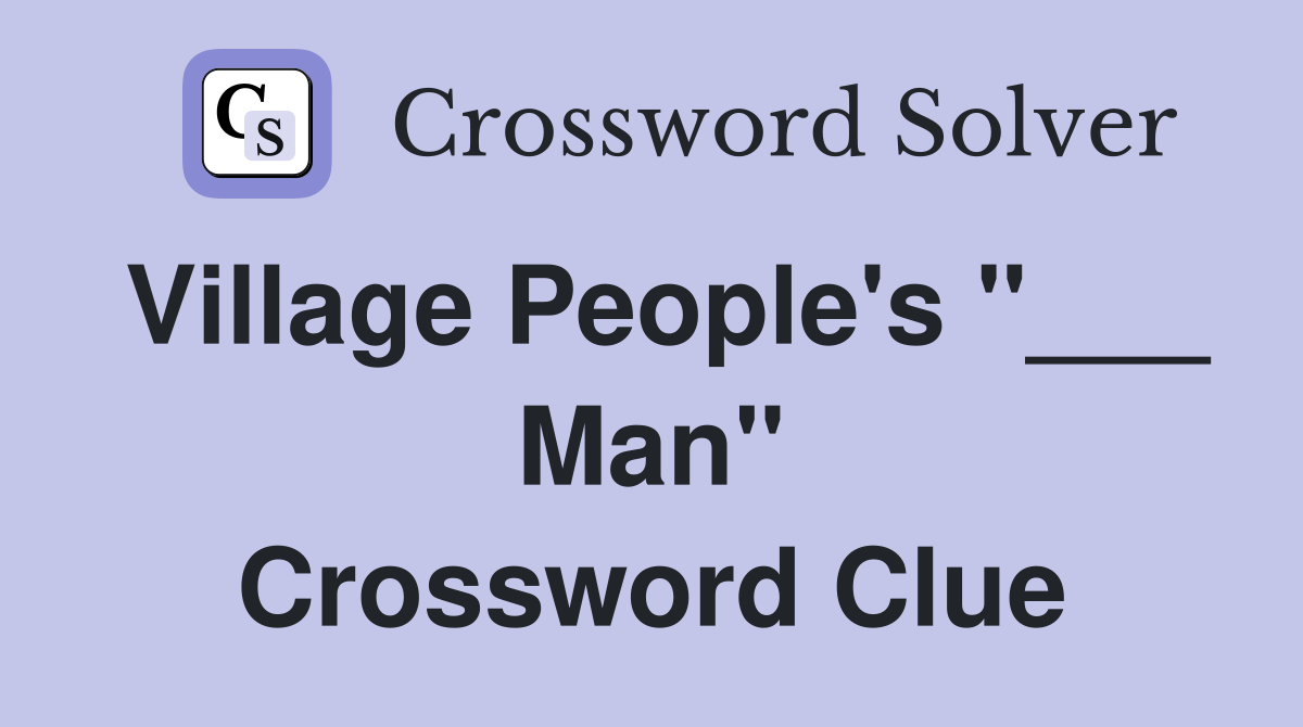Village People's "___ Man" Crossword Clue