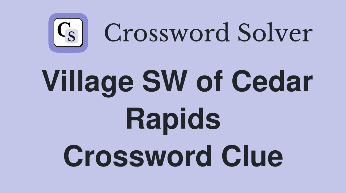 Village SW of Cedar Rapids Crossword Clue