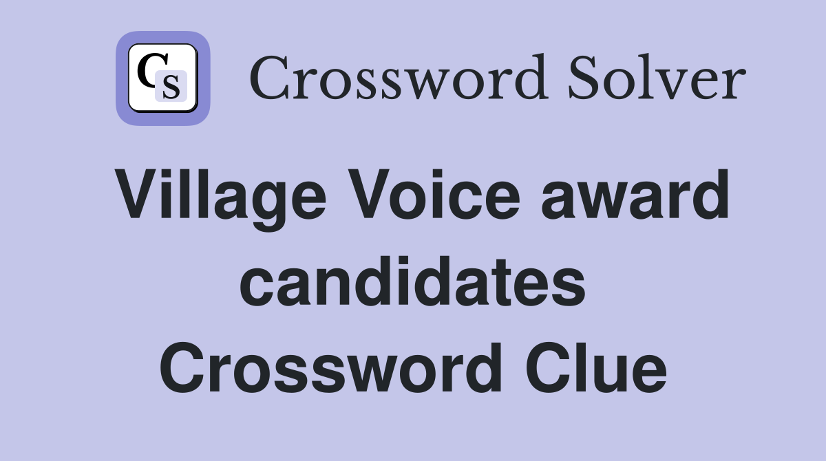 Village Voice award candidates Crossword Clue