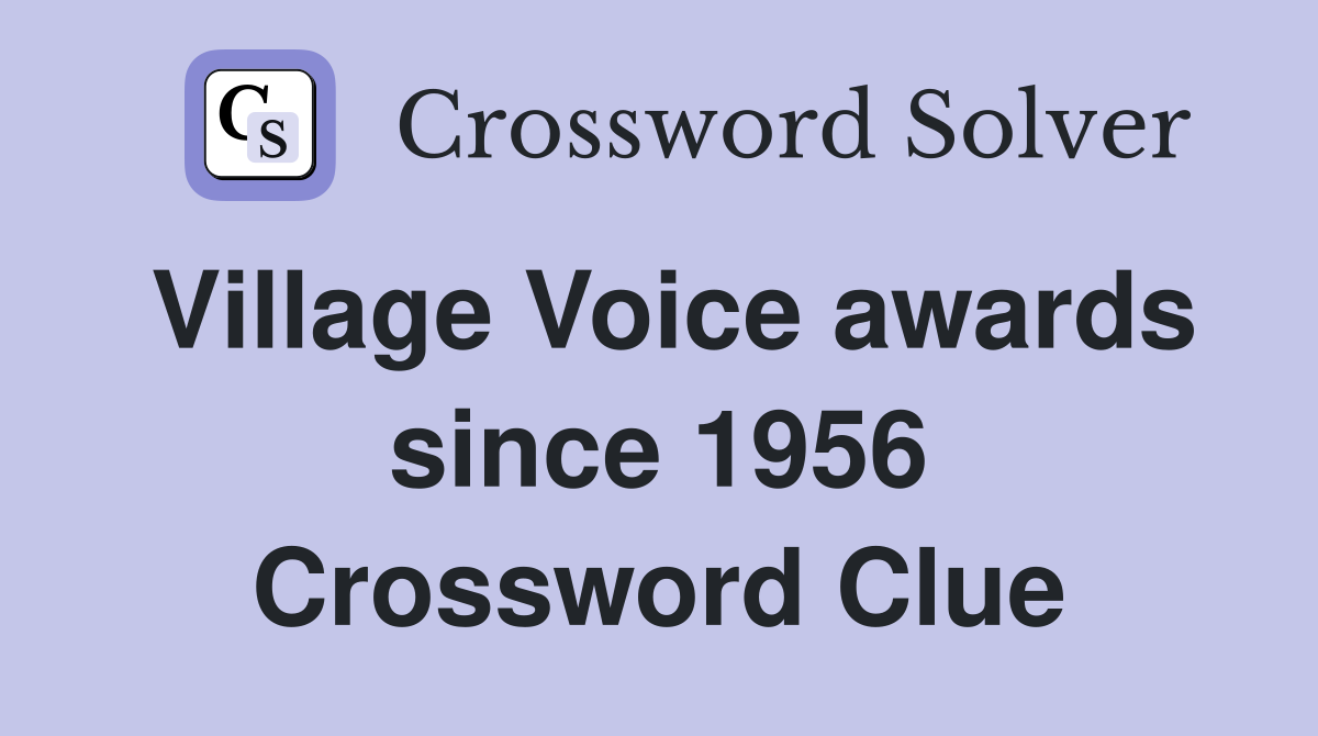 Village Voice awards since 1956 Crossword Clue