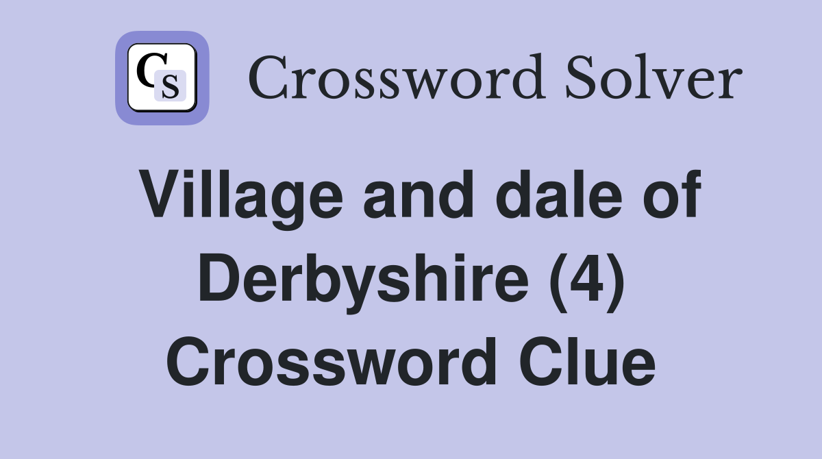 Village and dale of Derbyshire (4) Crossword Clue