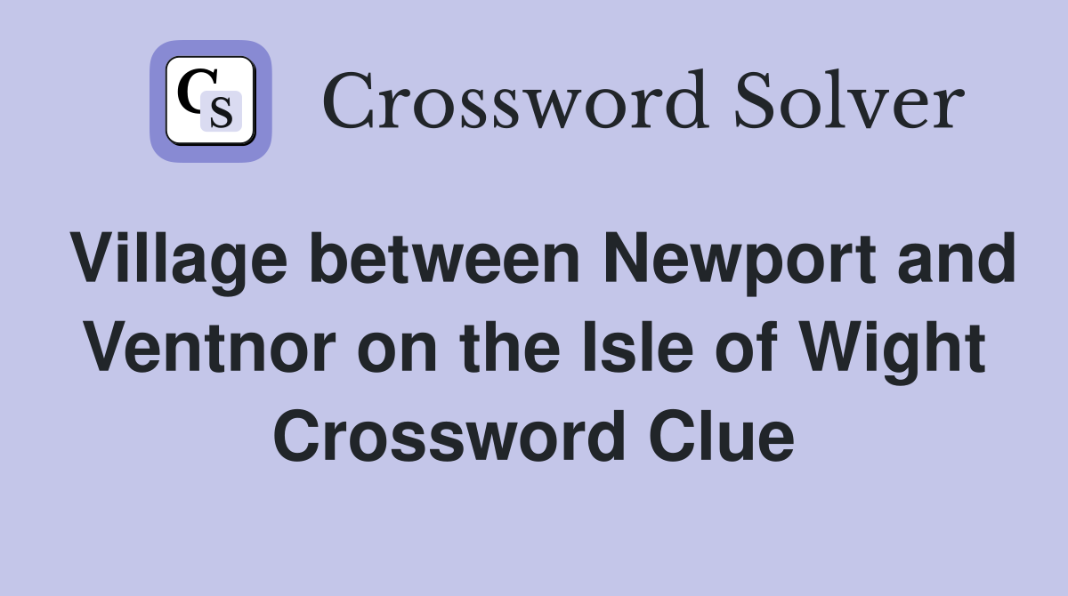 Village between Newport and Ventnor on the Isle of Wight Crossword Clue