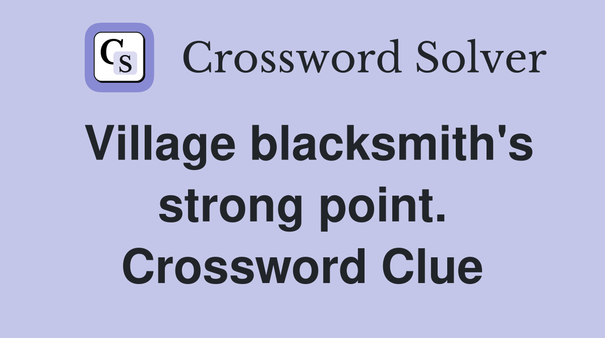Village blacksmith's strong point. Crossword Clue