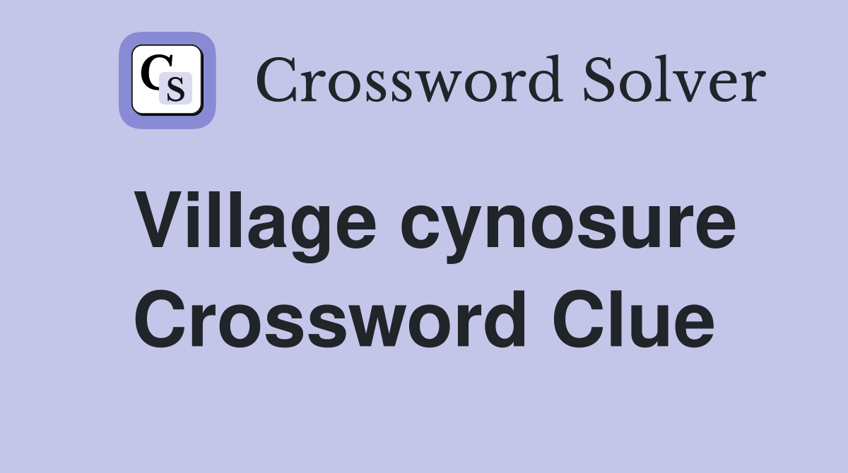 Village cynosure Crossword Clue