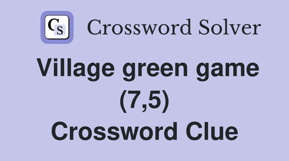 Village green game (7,5) Crossword Clue