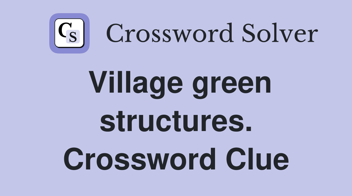Village green structures. Crossword Clue