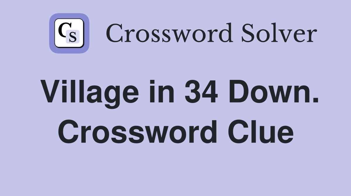 Village in 34 Down. Crossword Clue